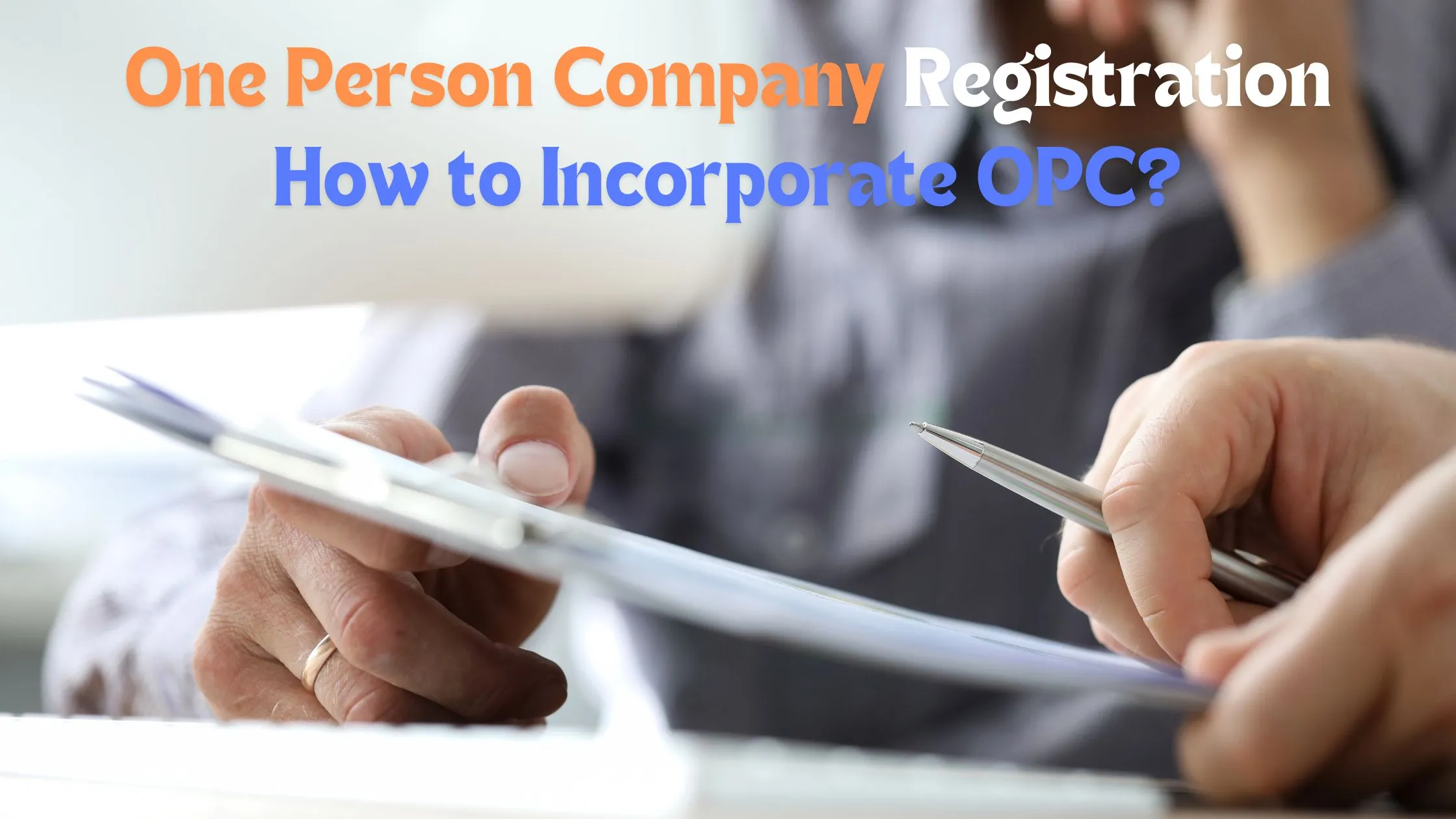 One Person Company Registration in India: How to Incorporate OPC in India?
